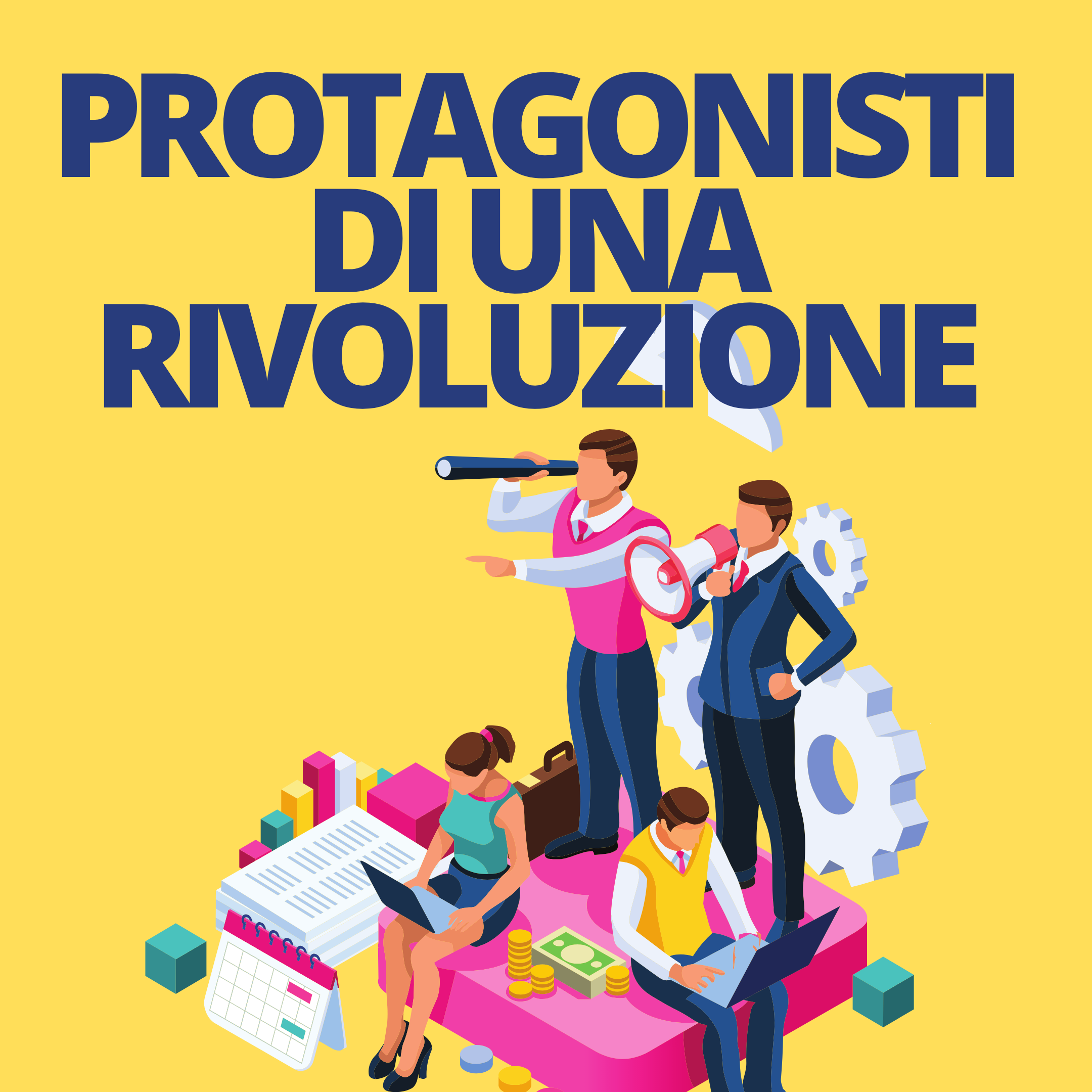 Protagonisti di una rivoluzione.